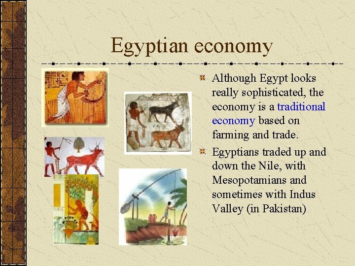 Egyptian economy Although Egypt looks really sophisticated, the economy is a traditional economy based Egyptian economy Although Egypt looks really sophisticated, the economy is a traditional economy based