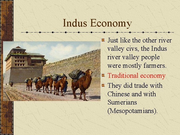 Indus Economy Just like the other river valley civs, the Indus river valley people Indus Economy Just like the other river valley civs, the Indus river valley people