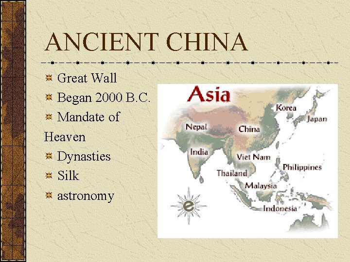 ANCIENT CHINA Great Wall Began 2000 B. C. Mandate of Heaven Dynasties Silk astronomy ANCIENT CHINA Great Wall Began 2000 B. C. Mandate of Heaven Dynasties Silk astronomy