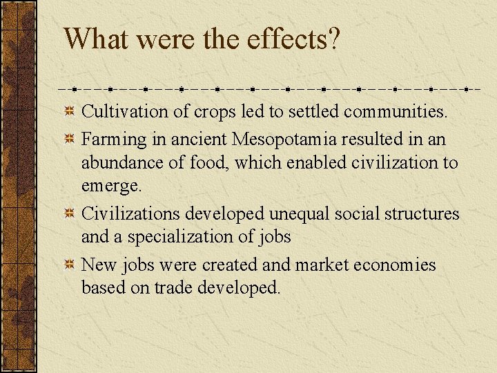 What were the effects? Cultivation of crops led to settled communities. Farming in ancient What were the effects? Cultivation of crops led to settled communities. Farming in ancient