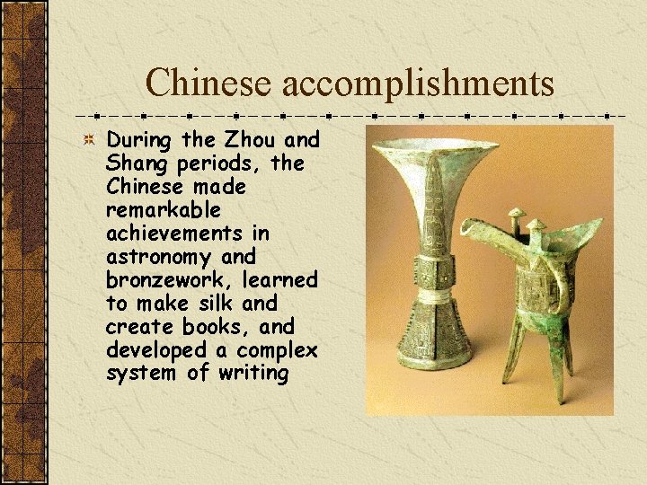 Chinese accomplishments During the Zhou and Shang periods, the Chinese made remarkable achievements in Chinese accomplishments During the Zhou and Shang periods, the Chinese made remarkable achievements in