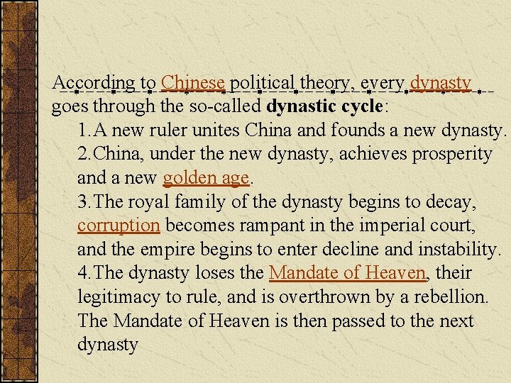According to Chinese political theory, every dynasty goes through the so-called dynastic cycle: 1. According to Chinese political theory, every dynasty goes through the so-called dynastic cycle: 1.