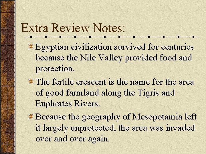 Extra Review Notes: Egyptian civilization survived for centuries because the Nile Valley provided food Extra Review Notes: Egyptian civilization survived for centuries because the Nile Valley provided food