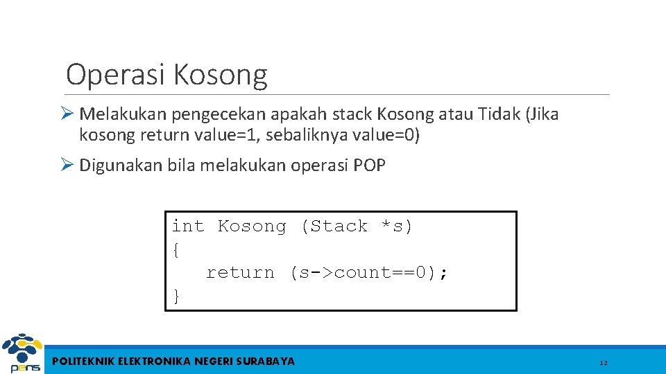 Operasi Kosong Ø Melakukan pengecekan apakah stack Kosong atau Tidak (Jika kosong return value=1,