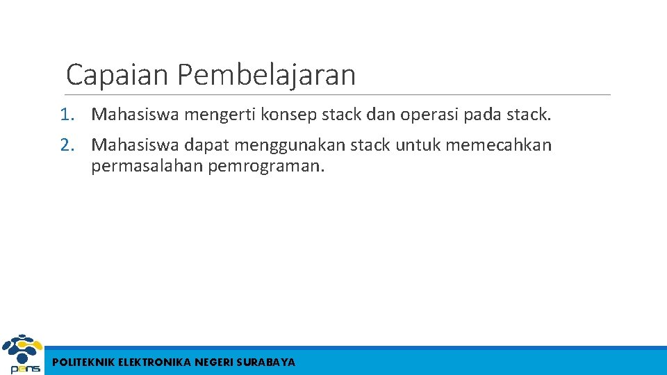 Capaian Pembelajaran 1. Mahasiswa mengerti konsep stack dan operasi pada stack. 2. Mahasiswa dapat