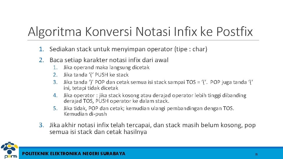 Algoritma Konversi Notasi Infix ke Postfix 1. Sediakan stack untuk menyimpan operator (tipe :