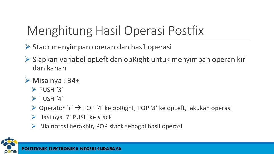 Menghitung Hasil Operasi Postfix Ø Stack menyimpan operan dan hasil operasi Ø Siapkan variabel