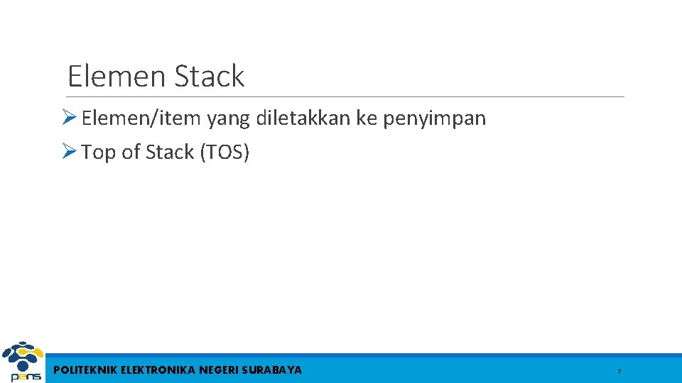 Elemen Stack Ø Elemen/item yang diletakkan ke penyimpan Ø Top of Stack (TOS) POLITEKNIK