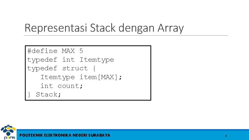 Representasi Stack dengan Array #define MAX 5 typedef int Itemtypedef struct { Itemtype item[MAX];