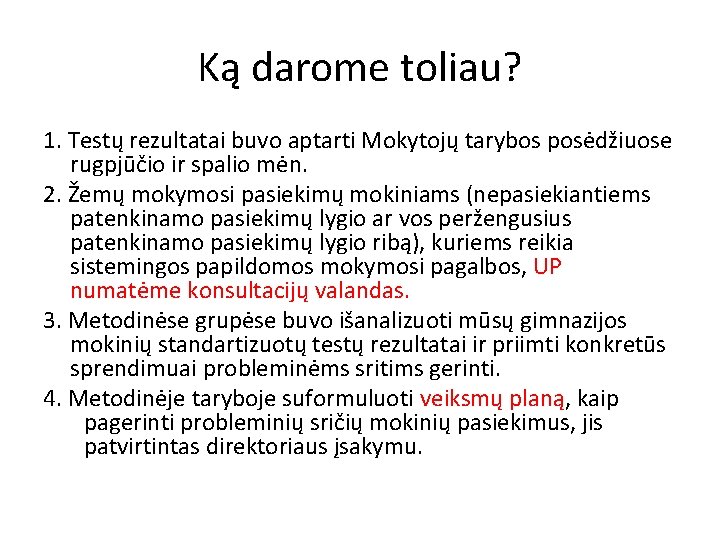 Ką darome toliau? 1. Testų rezultatai buvo aptarti Mokytojų tarybos posėdžiuose rugpjūčio ir spalio