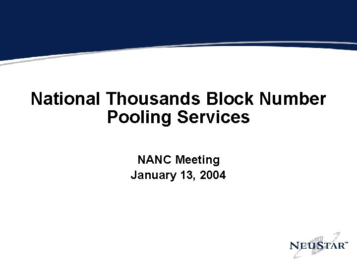 National Thousands Block Number Pooling Services NANC Meeting January 13, 2004 