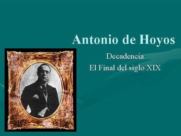 Antonio de Hoyos Decadencia El Final del siglo XIX 