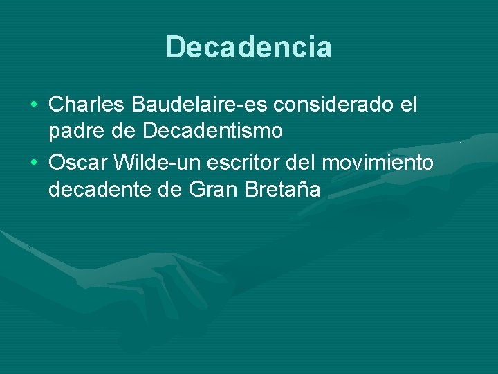 Decadencia • Charles Baudelaire-es considerado el padre de Decadentismo • Oscar Wilde-un escritor del