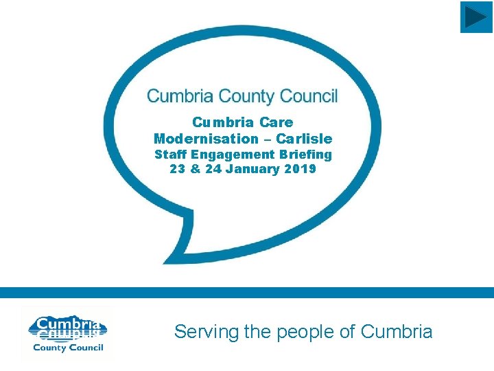 Cumbria Care Modernisation – Carlisle Staff Engagement Briefing 23 & 24 January 2019 Serving