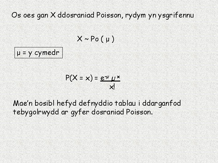 Os oes gan X ddosraniad Poisson, rydym yn ysgrifennu X ~ Po ( μ