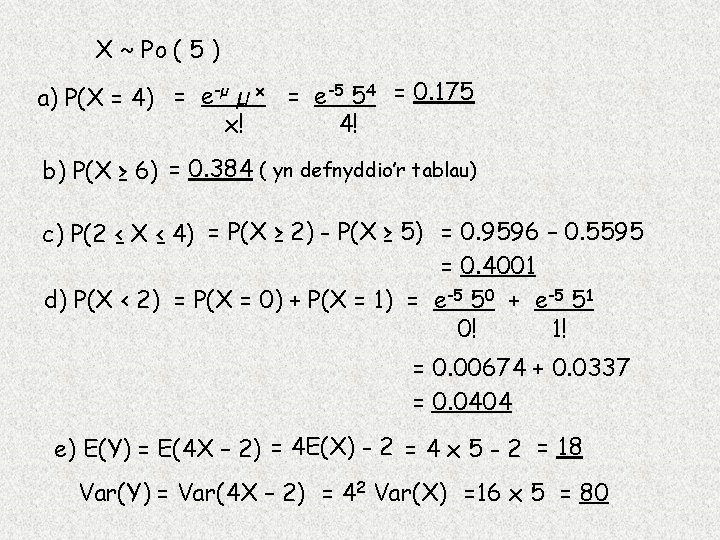 X ~ Po ( 5 ) a) P(X = 4) = e-µ µ x