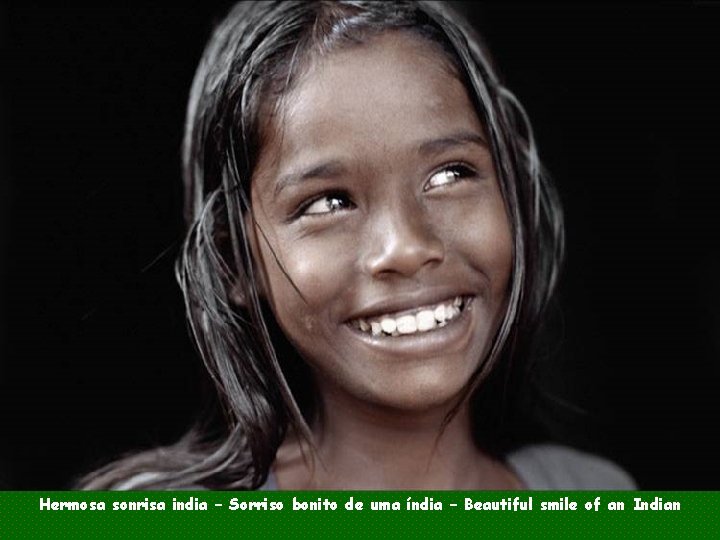 Hermosa sonrisa india – Sorriso bonito de uma índia – Beautiful smile of an