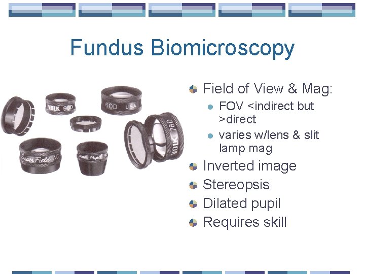 Fundus Biomicroscopy Field of View & Mag: l l FOV <indirect but >direct varies