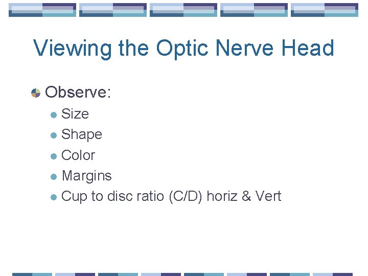 Viewing the Optic Nerve Head Observe: Size l Shape l Color l Margins l