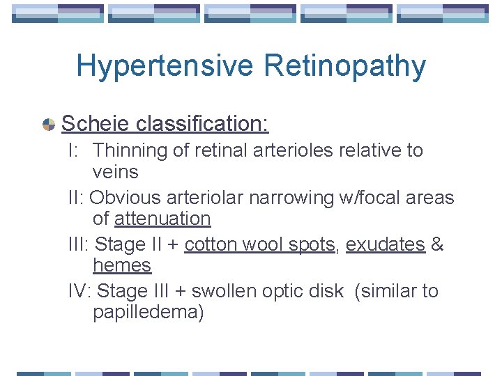 Hypertensive Retinopathy Scheie classification: I: Thinning of retinal arterioles relative to veins II: Obvious
