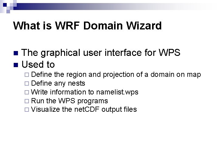 What is WRF Domain Wizard The graphical user interface for WPS n Used to