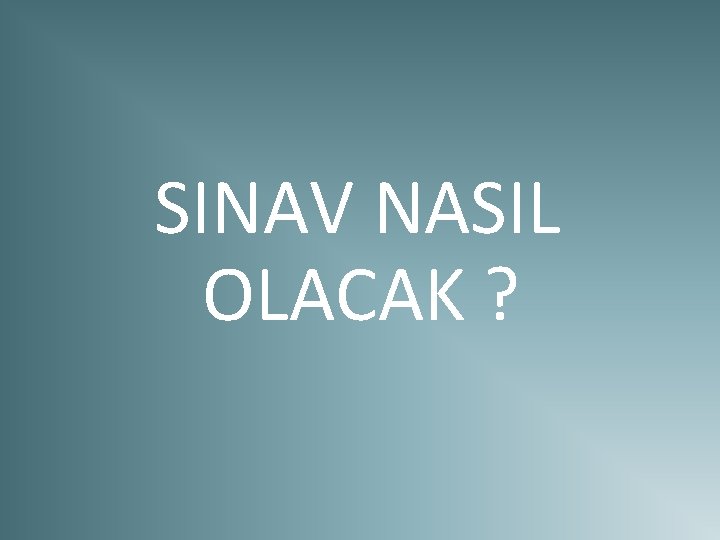 SINAV NASIL OLACAK ? 