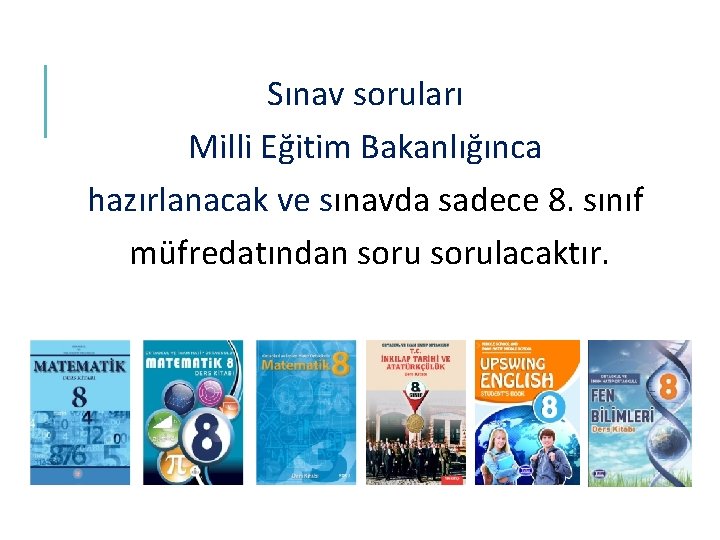 Sınav soruları Milli Eğitim Bakanlığınca hazırlanacak ve sınavda sadece 8. sınıf müfredatından sorulacaktır. 