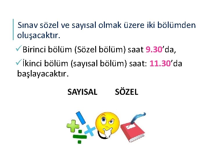 Sınav sözel ve sayısal olmak üzere iki bölümden oluşacaktır. üBirinci bölüm (Sözel bölüm) saat