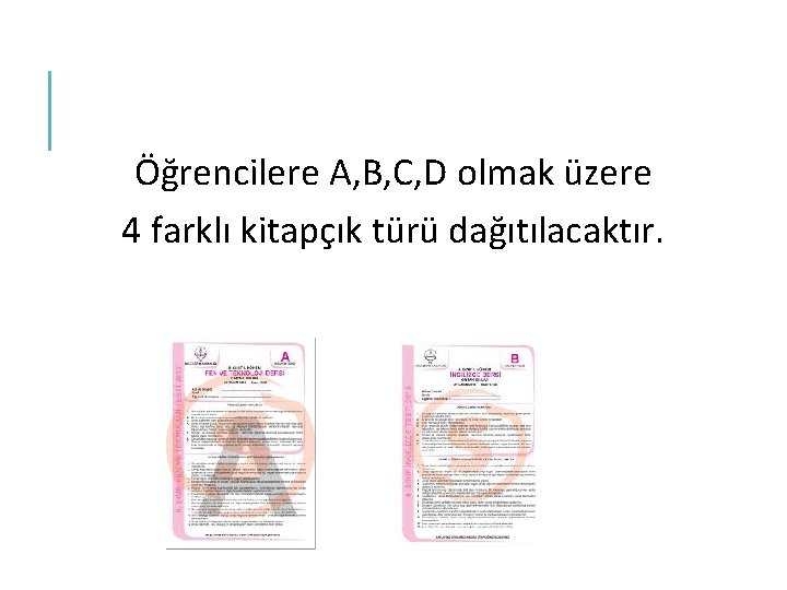 Öğrencilere A, B, C, D olmak üzere 4 farklı kitapçık türü dağıtılacaktır. 