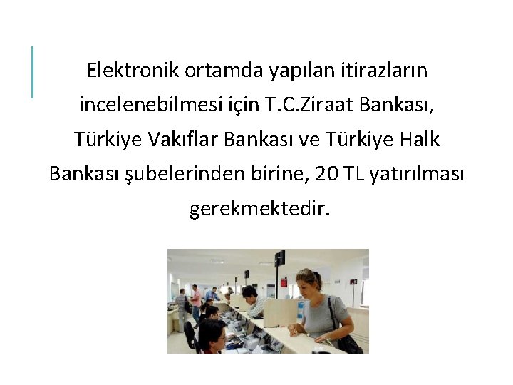 Elektronik ortamda yapılan itirazların incelenebilmesi için T. C. Ziraat Bankası, Türkiye Vakıflar Bankası ve