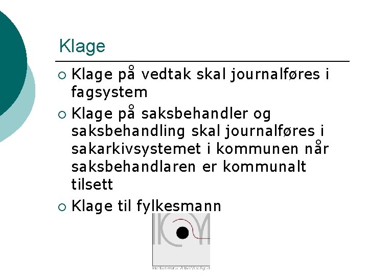 Klage på vedtak skal journalføres i fagsystem ¡ Klage på saksbehandler og saksbehandling skal