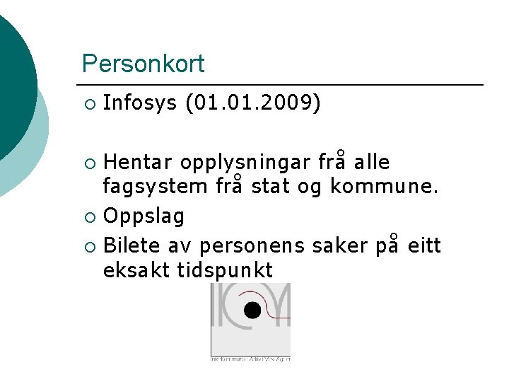 Personkort ¡ Infosys (01. 2009) Hentar opplysningar frå alle fagsystem frå stat og kommune.