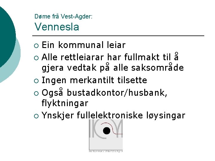 Døme frå Vest-Agder: Vennesla Ein kommunal leiar ¡ Alle rettleiarar har fullmakt til å