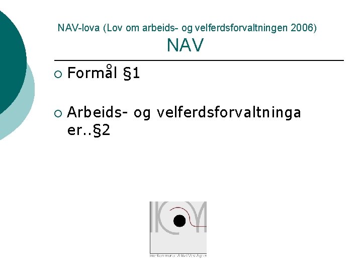 NAV-lova (Lov om arbeids- og velferdsforvaltningen 2006) NAV ¡ ¡ Formål § 1 Arbeids-