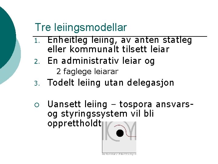 Tre leiingsmodellar 1. 2. Enheitleg leiing, av anten statleg eller kommunalt tilsett leiar En