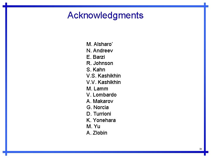 Acknowledgments M. Alsharo’ N. Andreev E. Barzi R. Johnson S. Kahn V. S. Kashikhin