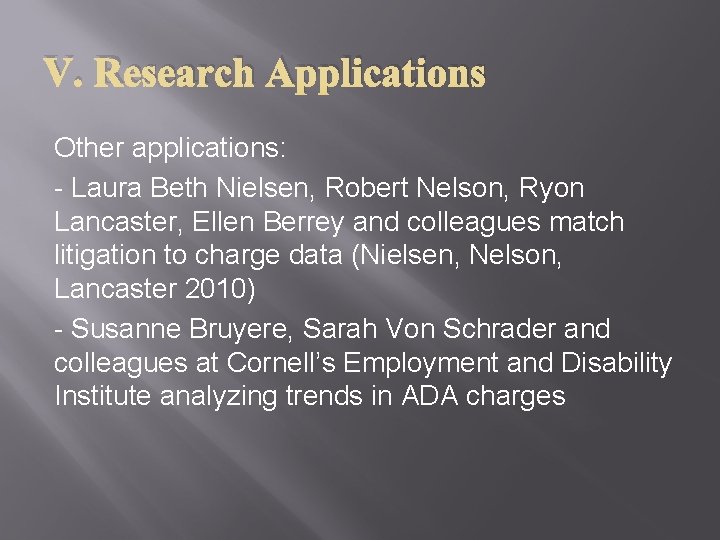V. Research Applications Other applications: - Laura Beth Nielsen, Robert Nelson, Ryon Lancaster, Ellen