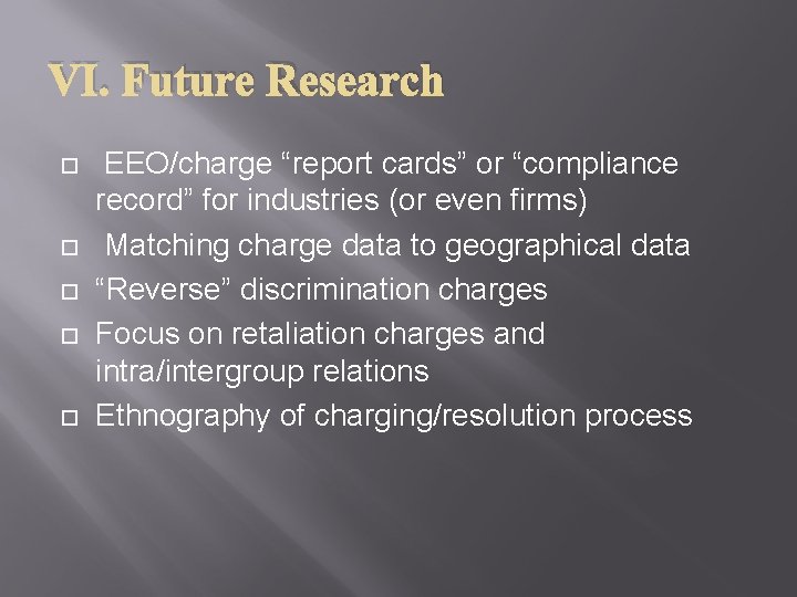 VI. Future Research EEO/charge “report cards” or “compliance record” for industries (or even firms)