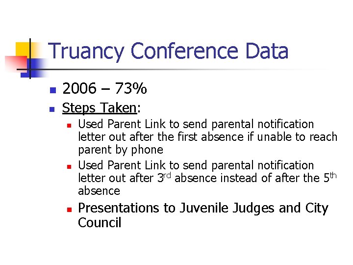 Truancy Conference Data n 2006 – 73% n Steps Taken: n n n Used