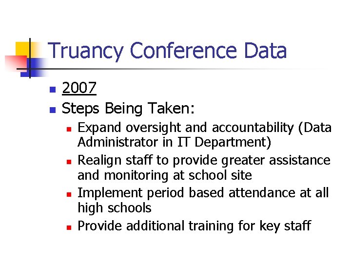 Truancy Conference Data n n 2007 Steps Being Taken: n n Expand oversight and