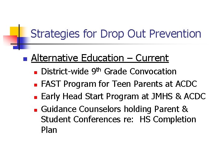 Strategies for Drop Out Prevention n Alternative Education – Current n n District-wide 9