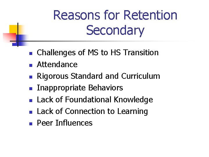 Reasons for Retention Secondary n n n n Challenges of MS to HS Transition