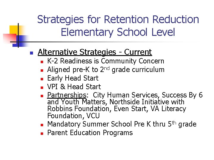 Strategies for Retention Reduction Elementary School Level n Alternative Strategies - Current n n