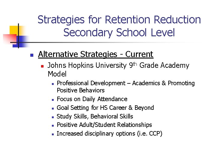 Strategies for Retention Reduction Secondary School Level n Alternative Strategies - Current n Johns