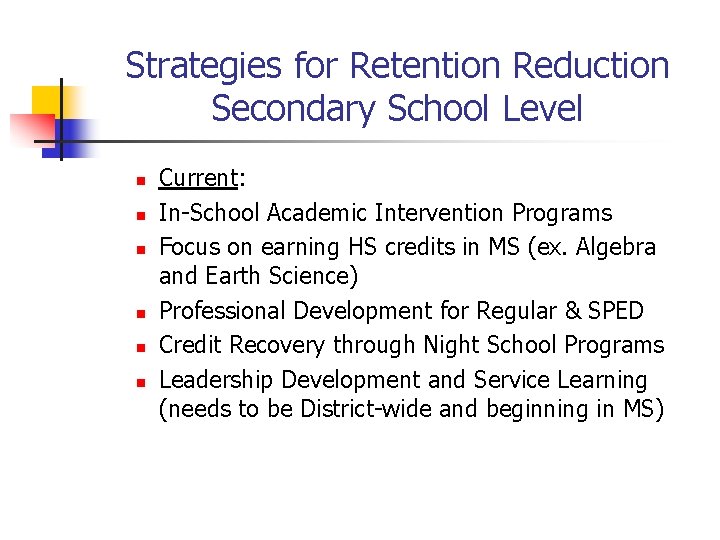 Strategies for Retention Reduction Secondary School Level n n n Current: In-School Academic Intervention