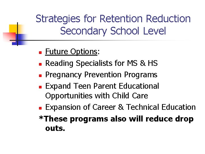 Strategies for Retention Reduction Secondary School Level Future Options: n Reading Specialists for MS