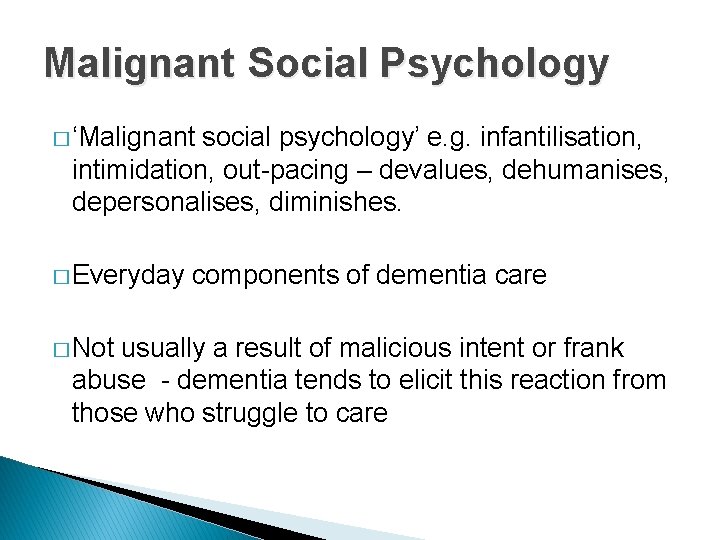 Malignant Social Psychology � ‘Malignant social psychology’ e. g. infantilisation, intimidation, out-pacing – devalues,