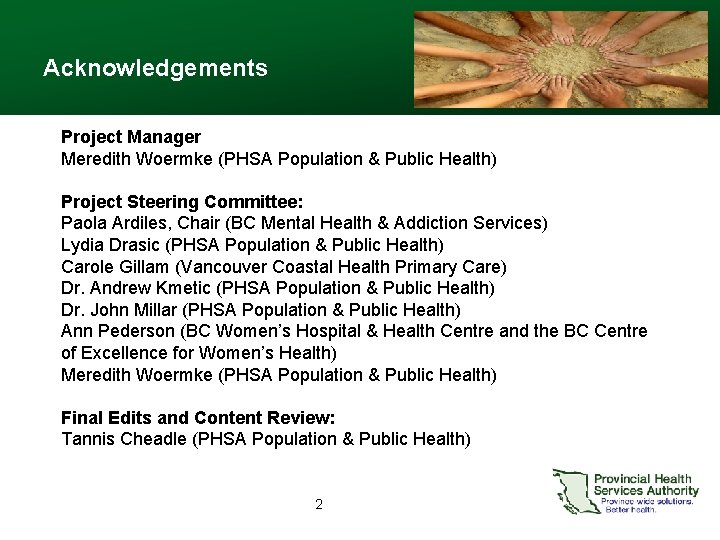 Acknowledgements Project Manager Meredith Woermke (PHSA Population & Public Health) Project Steering Committee: Paola