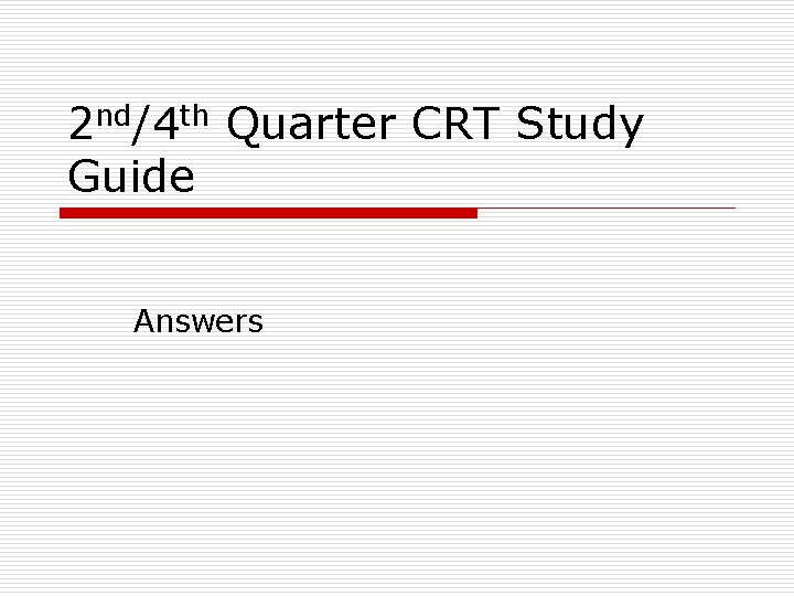 2 nd/4 th Quarter CRT Study Guide Answers 
