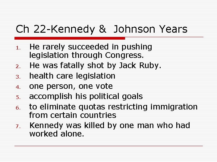 Ch 22 -Kennedy & Johnson Years 1. 2. 3. 4. 5. 6. 7. He